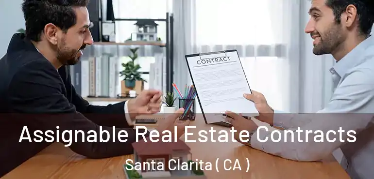  Assignable Real Estate Contracts Santa Clarita ( CA )