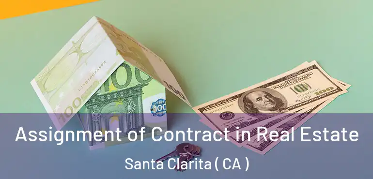  Assignment of Contract in Real Estate Santa Clarita ( CA )