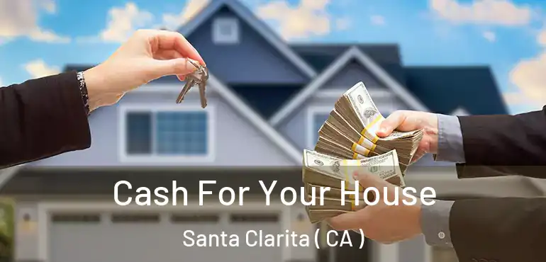  Cash For Your House Santa Clarita ( CA )