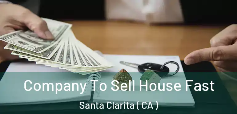  Company To Sell House Fast Santa Clarita ( CA )