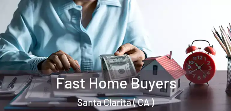  Fast Home Buyers Santa Clarita ( CA )