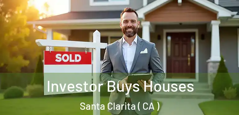  Investor Buys Houses Santa Clarita ( CA )