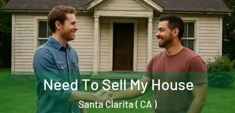  Need To Sell My House Santa Clarita ( CA )