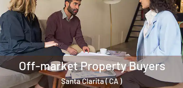  Off-market Property Buyers Santa Clarita ( CA )