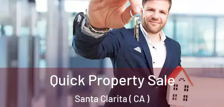  Quick Property Sale Santa Clarita ( CA )