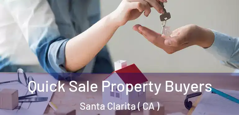  Quick Sale Property Buyers Santa Clarita ( CA )