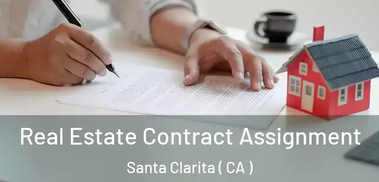  Real Estate Contract Assignment Santa Clarita ( CA )