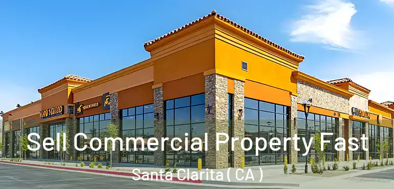 Sell Commercial Property Fast Santa Clarita ( CA )
