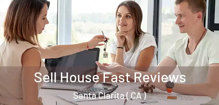  Sell House Fast Reviews Santa Clarita ( CA )