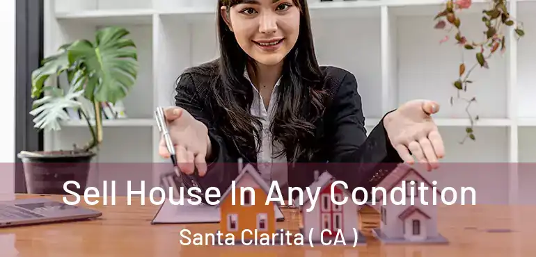  Sell House In Any Condition Santa Clarita ( CA )
