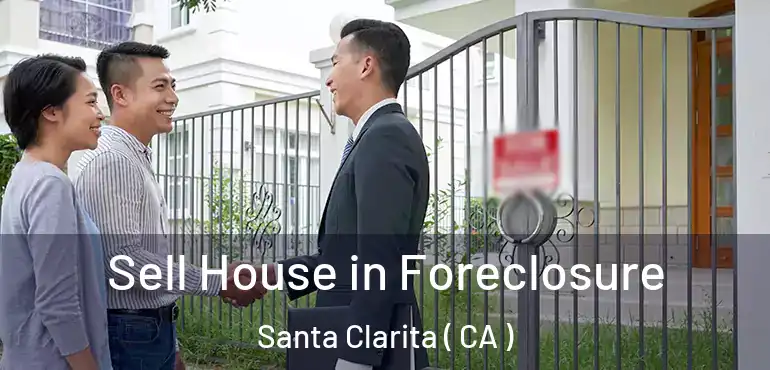  Sell House in Foreclosure Santa Clarita ( CA )