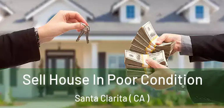  Sell House In Poor Condition Santa Clarita ( CA )