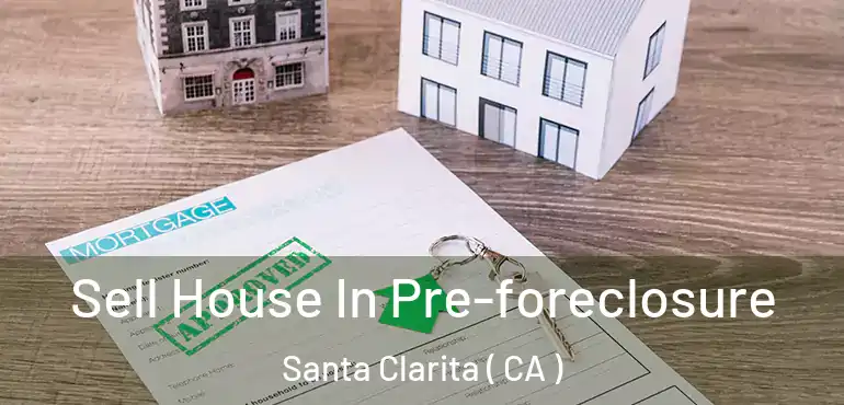  Sell House In Pre-foreclosure Santa Clarita ( CA )