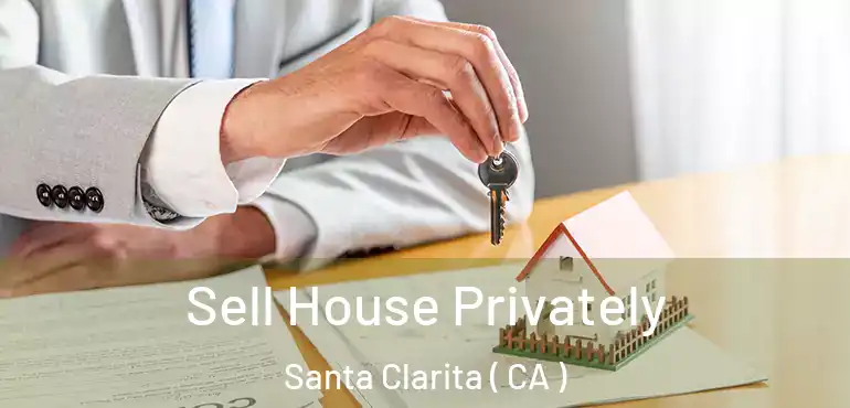  Sell House Privately Santa Clarita ( CA )