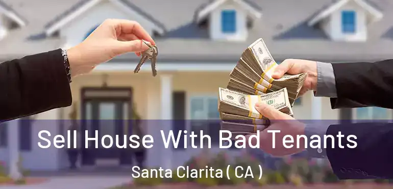  Sell House With Bad Tenants Santa Clarita ( CA )