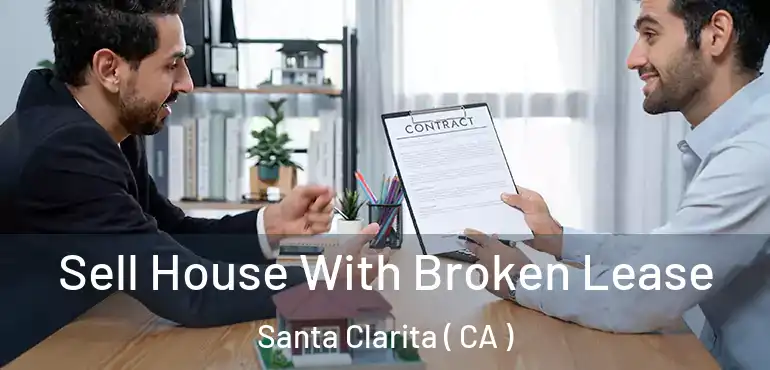  Sell House With Broken Lease Santa Clarita ( CA )