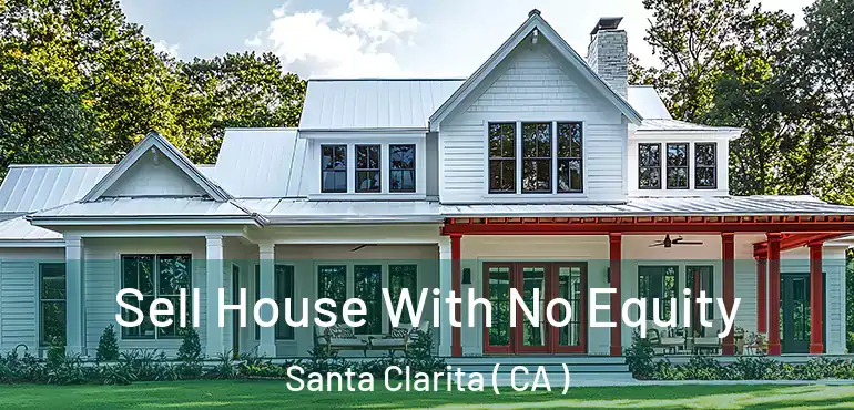  Sell House With No Equity Santa Clarita ( CA )