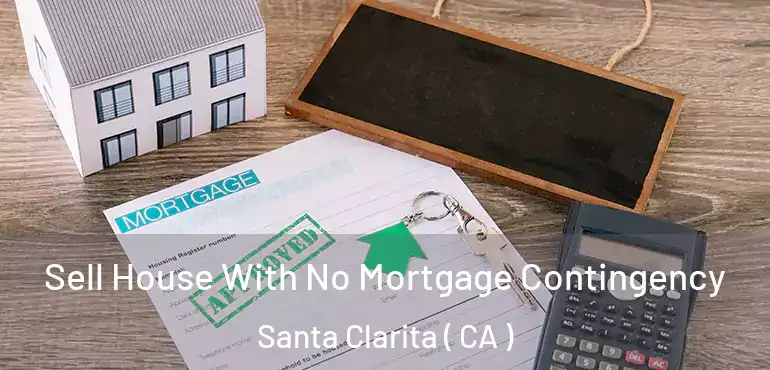  Sell House With No Mortgage Contingency Santa Clarita ( CA )