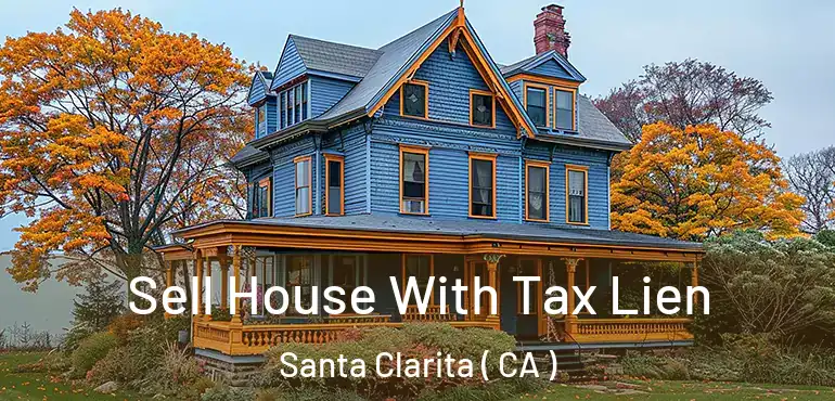  Sell House With Tax Lien Santa Clarita ( CA )