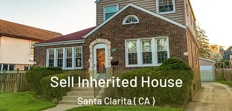  Sell Inherited House Santa Clarita ( CA )