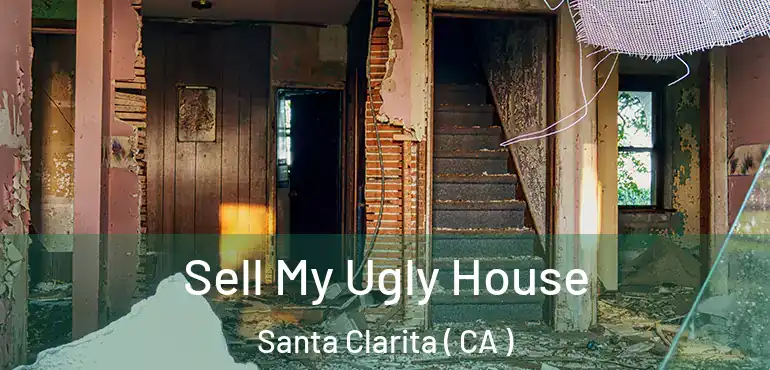  Sell My Ugly House Santa Clarita ( CA )