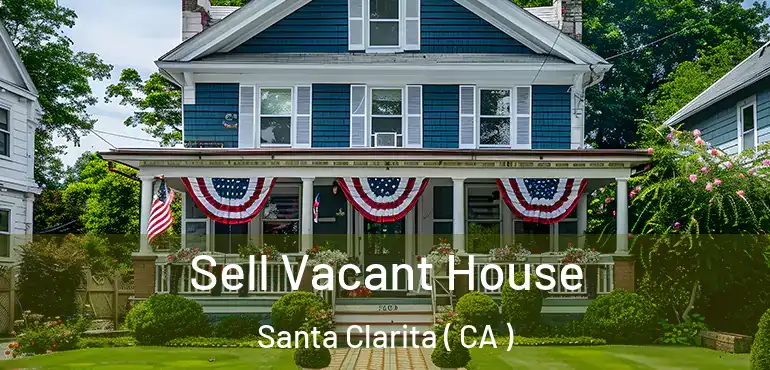  Sell Vacant House Santa Clarita ( CA )